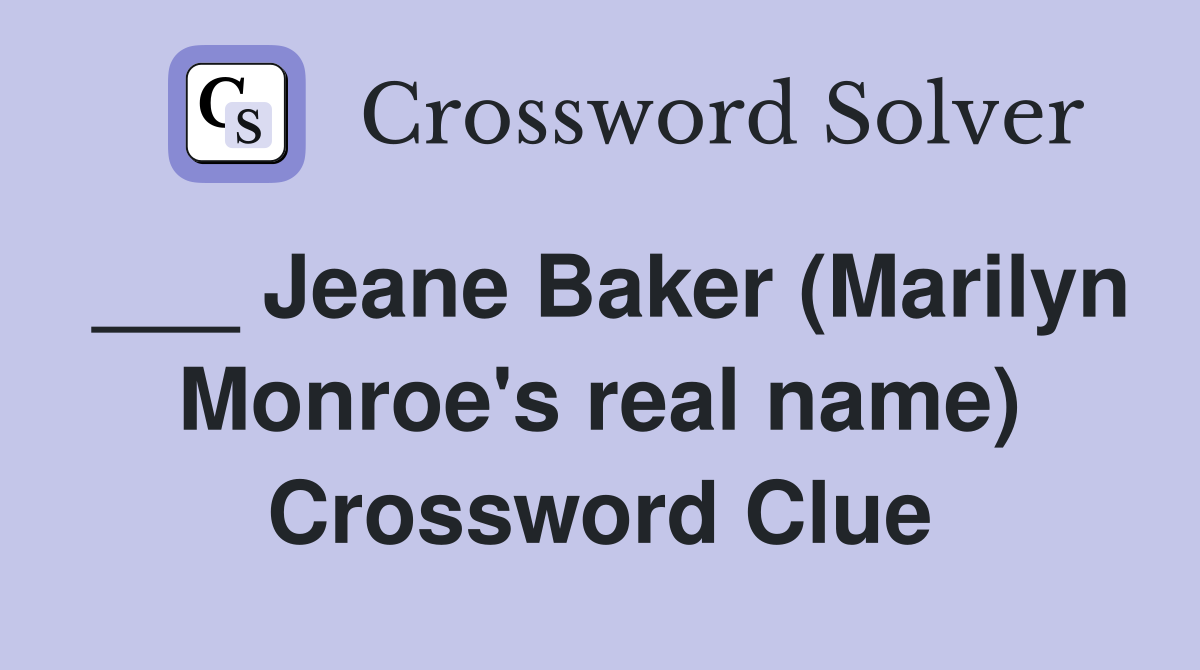 Jeane Baker (Marilyn Monroe's real name) Crossword Clue Answers